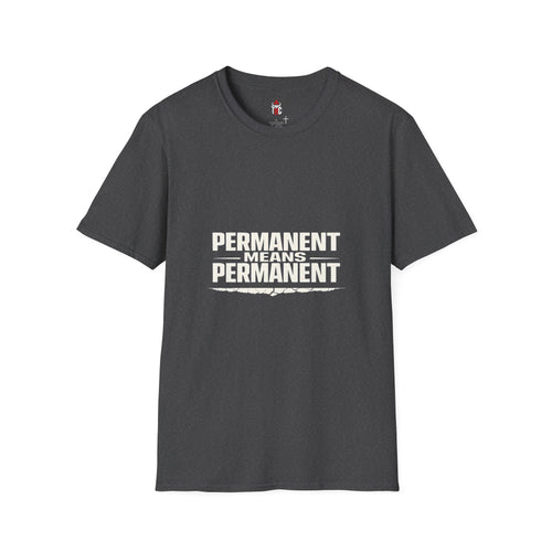 Permanent Means Permanent T‑Shirt — Bold Statement Graphic Tee