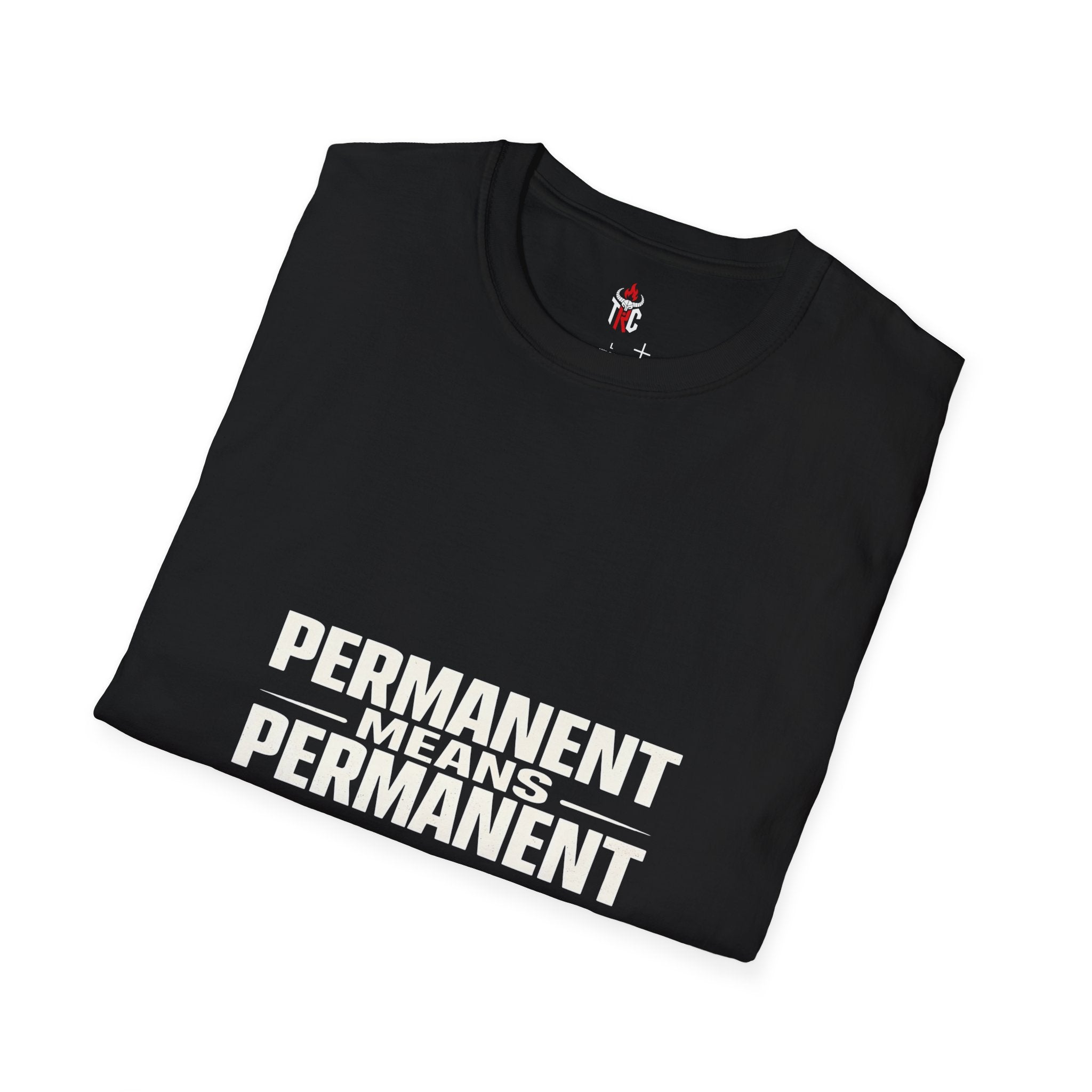 Permanent Means Permanent T‑Shirt — Bold Statement Graphic Tee