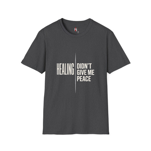 Healing Didn’t Give Me Peace T‑Shirt — Inspirational Recovery Tee