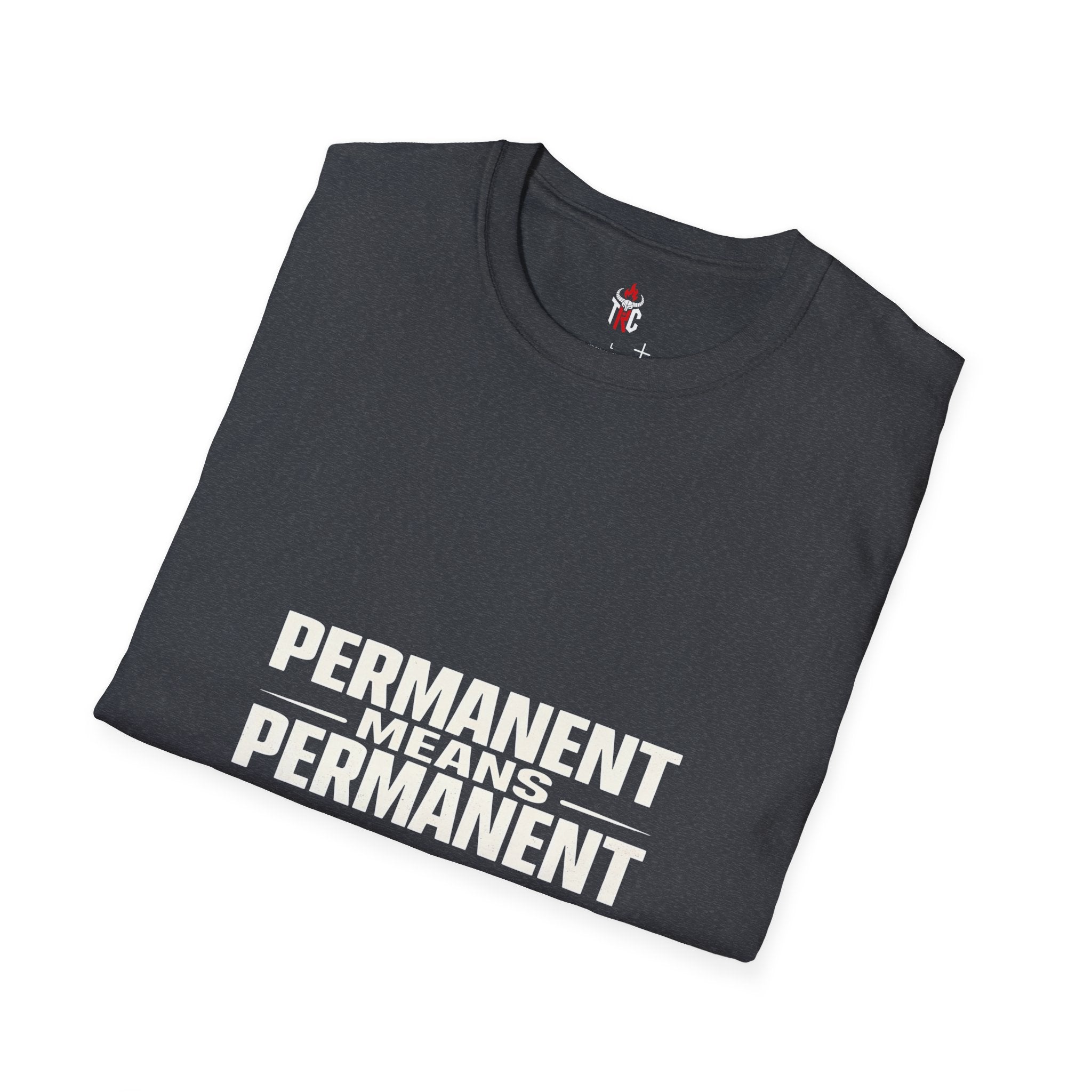 Permanent Means Permanent T‑Shirt — Bold Statement Graphic Tee