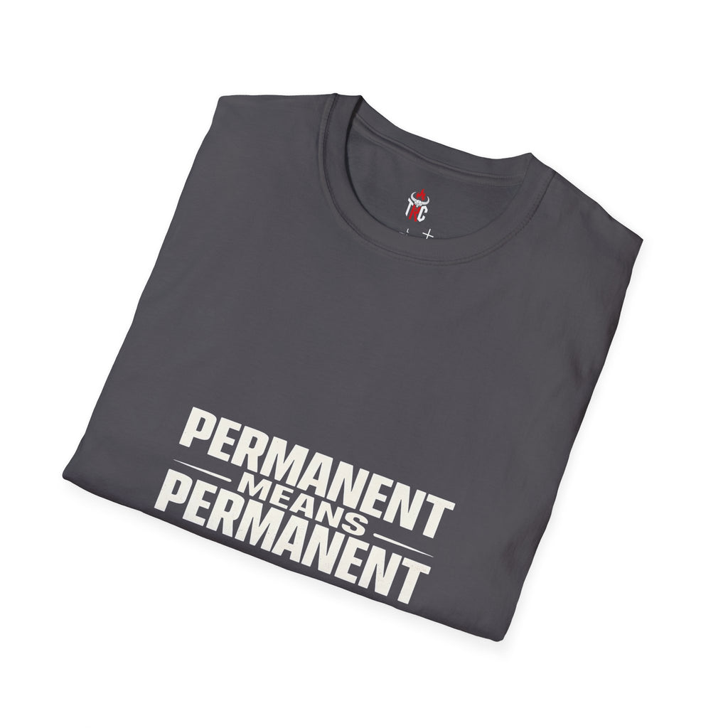 Permanent Means Permanent T‑Shirt — Bold Statement Graphic Tee