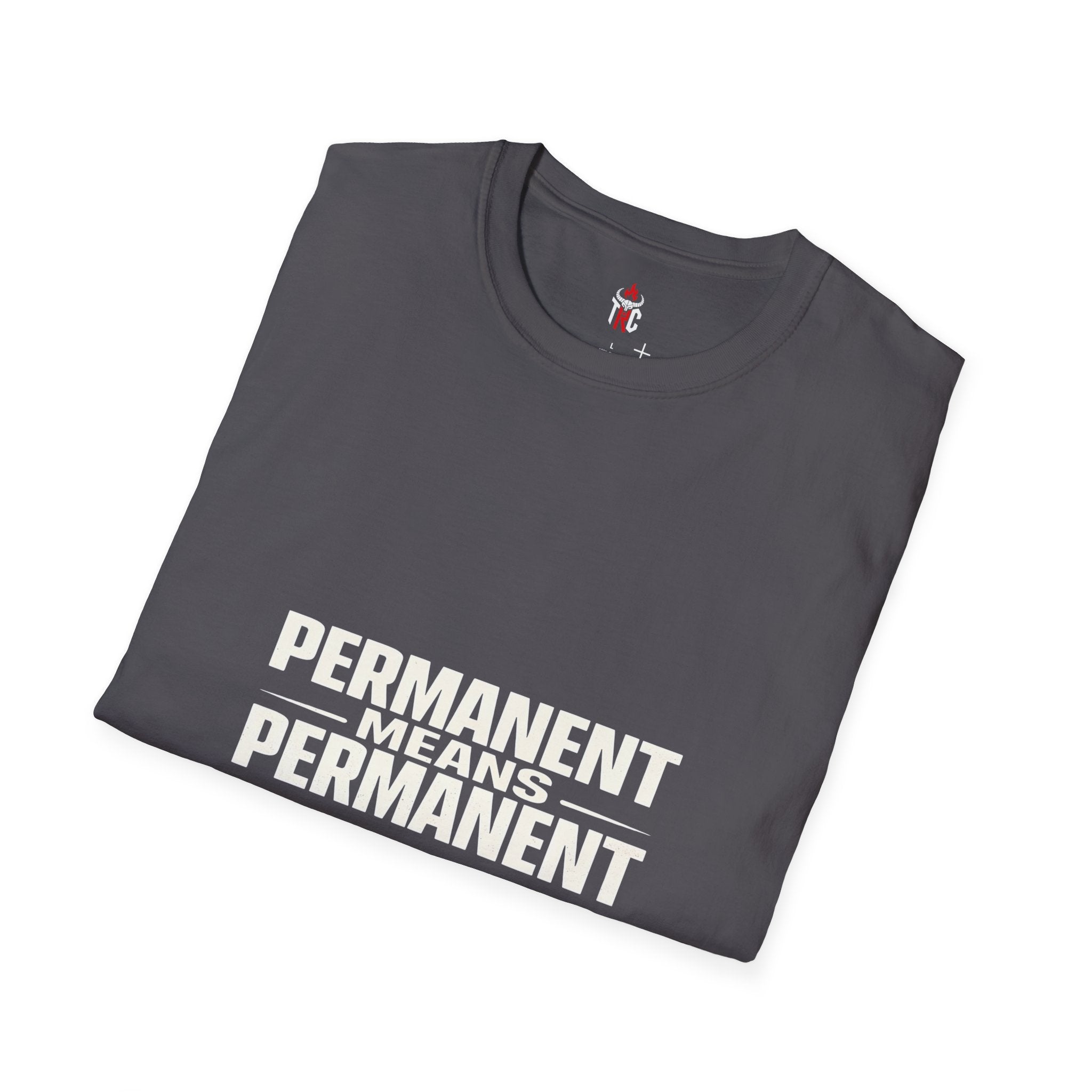 Permanent Means Permanent T‑Shirt — Bold Statement Graphic Tee